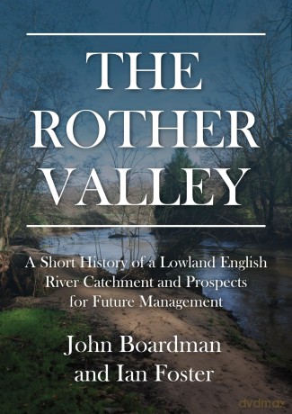 The Rother Valley: A Short History of a Lowland English River Catchment and Prospects for Future Management - John Boardman [KSIĄŻKA]