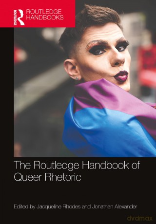 The Routledge Handbook of Queer Rhetoric (Routledge Handbooks in Communication Studies) - Jacqueline Rhodes [KSIĄŻKA]