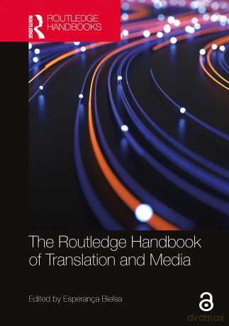 The Routledge Handbook of Translation and Media (Routledge Handbooks in Translation and Interpreting Studies) - Esperança Bielsa [KSIĄŻKA]