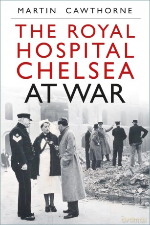 The Royal Hospital Chelsea at War - Martin Cawthorne [KSIĄŻKA]