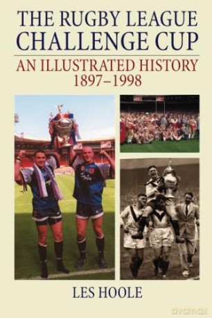The Rugby League Challenge Cup An Illustrated History 1897-1998 - Les Hoole [KSIĄŻKA]