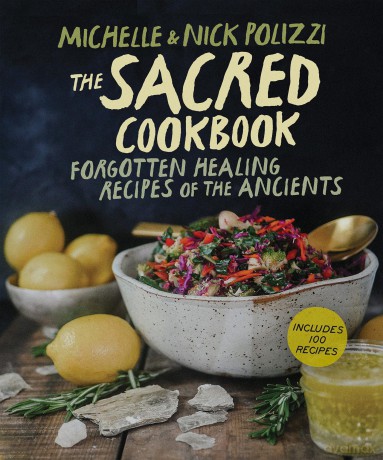 The Sacred Cookbook: Forgotten Healing Recipes of the Ancients - Nick Polizzi [KSIĄŻKA]