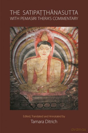 The Satipatthanasutta with Pemasiri Thera's Commentary: Pali Text, English Translation, and Commentary by Pemasiri Thera - Tamara Ditrich [KSIĄŻKA]