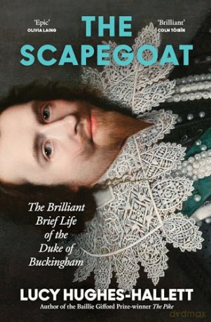 The Scapegoat: The Brilliant Brief Life of the Duke of Buckingham - Lucy Hughes-Hallett [KSIĄŻKA]