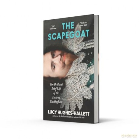 The Scapegoat: The Brilliant Brief Life of the Duke of Buckingham - Lucy Hughes-Hallett [KSIĄŻKA]