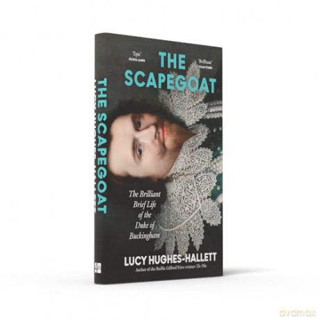 The Scapegoat: The Brilliant Brief Life of the Duke of Buckingham - Lucy Hughes-Hallett [KSIĄŻKA]
