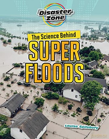 The Science Behind Super Floods (Disaster Zone) - Louise A. Spilsbury [KSIĄŻKA]