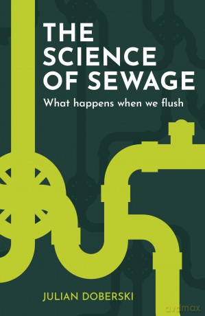 The Science of Sewage: What happens when we flush - Dr. Julian Doberski [KSIĄŻKA]