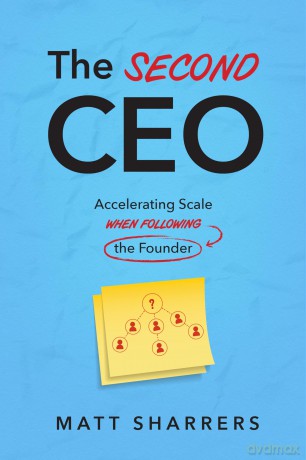 The Second CEO: Accelerating Scale When Following the Founder - Matt Sharrers [KSIĄŻKA]