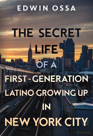 The Secret Life of a First-Generation Latino Growing Up in New York City - Edwin Ossa [KSIĄŻKA]