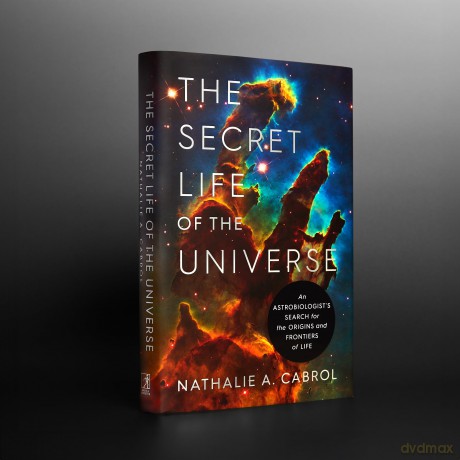 The Secret Life of the Universe: An Astrobiologist's Search for the Origins and Frontiers of Life - Nathalie A. Cabrol [KSIĄŻKA]