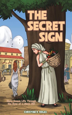 The Secret Sign: Early Roman Life Through the Eyes of a Slave Girl - Christine R. Regas [KSIĄŻKA]