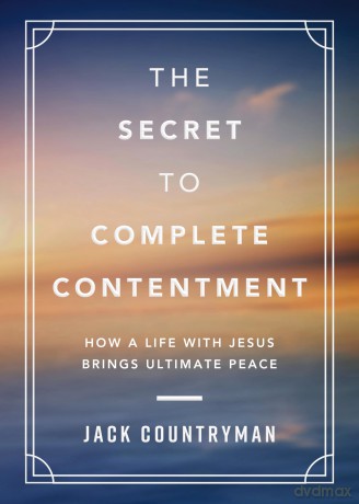 The Secret to Complete Contentment: How a Life with Jesus Brings Ultimate Peace - Jack Countryman [KSIĄŻKA]