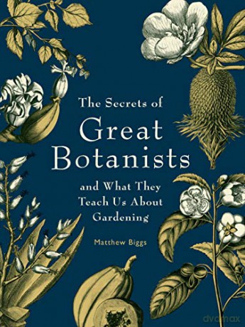 The Secrets of Great Botanists: And What They Teach Us About Gardening - Matthew Biggs [KSIĄŻKA]