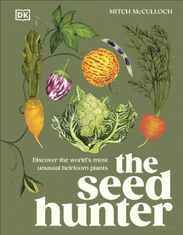 The Seed Hunter: Discover the World's Most Unusual Heirloom Plants - Mitch McCulloch [KSIĄŻKA]
