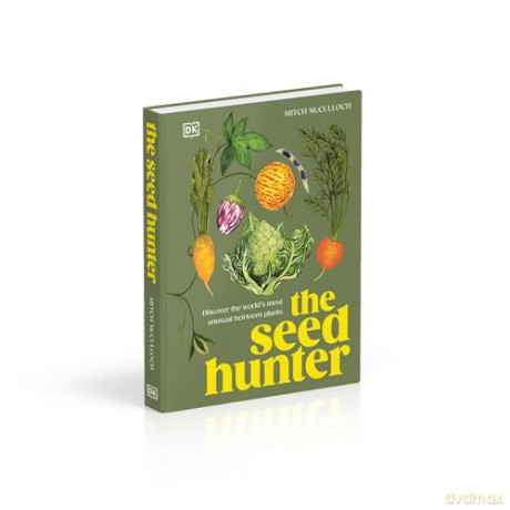 The Seed Hunter: Discover the World's Most Unusual Heirloom Plants - Mitch McCulloch [KSIĄŻKA]