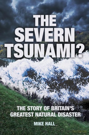 The Severn Tsunami The Story of Britain's Greatest Natural Disaster: The Story Of Britain's Greatest Natural Disaster - Mike Hall [KSIĄŻKA]