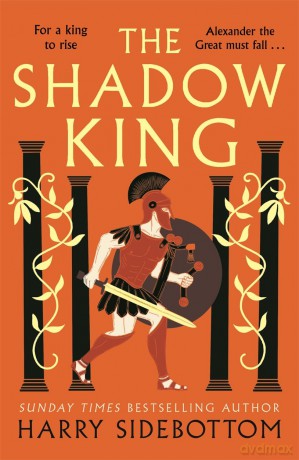 The Shadow King: The brand new 2023 historical epic about Alexander The Great from the Sunday Times bestseller - Harry Sidebottom [KSIĄŻKA]