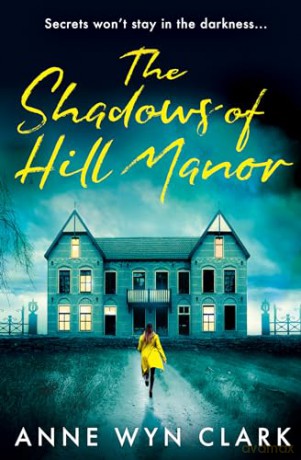 The Shadows of Hill Manor: The BRAND NEW psychological suspense thriller novel, perfect for Halloween 2024 and fans of C.J. Tudor, Cass Green and Riley Sager - Anne Wyn Clark [KSIĄŻKA]