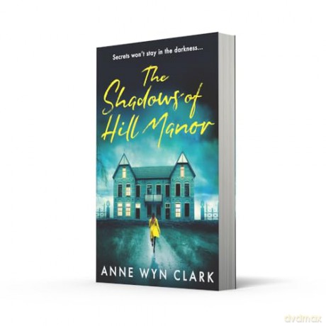 The Shadows of Hill Manor: The BRAND NEW psychological suspense thriller novel, perfect for Halloween 2024 and fans of C.J. Tudor, Cass Green and Riley Sager - Anne Wyn Clark [KSIĄŻKA]