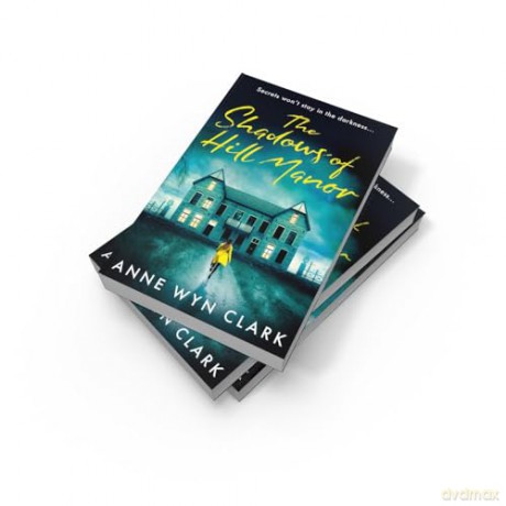 The Shadows of Hill Manor: The BRAND NEW psychological suspense thriller novel, perfect for Halloween 2024 and fans of C.J. Tudor, Cass Green and Riley Sager - Anne Wyn Clark [KSIĄŻKA]