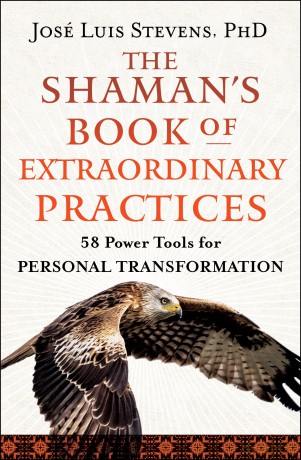The Shaman's Book of Extraordinary Practices: 58 Power Tools for Personal Transformation (Power Path) - José Luis Stevens [KSIĄŻKA]