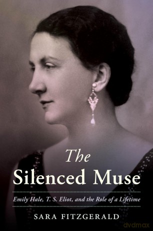 The Silenced Muse: Emily Hale, T. S. Eliot, and the Role of a Lifetime - Sara Fitzgerald [KSIĄŻKA]
