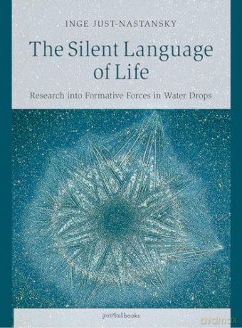 The Silent Language of Life: Research into Formative Forces in Water Drops - Inge Just-Nastansky [KSIĄŻKA]