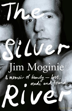 The Silver River: A memoir of family - lost, made and found - from the Midnight Oil founding member, for readers of Dave Grohl, Tim Rogers and Rick Rubin - Jim Moginie [KSIĄŻKA]