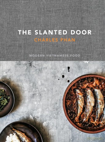 The Slanted Door: Modern Vietnamese Food - Charles Phan [KSIĄŻKA]