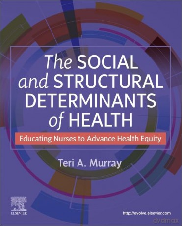 The Social and Structural Determinants of Health: Educating Nurses to Advance Health Equity - Teri A. Murray PhD PHNA-BC RN ANEF FAAN [KSIĄŻKA]
