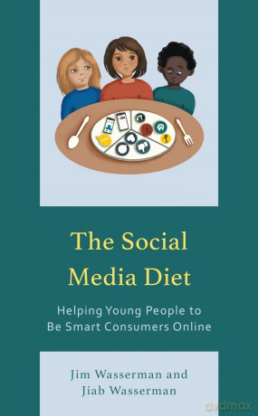 The Social Media Diet: Helping Young People to Be Smart Consumers Online - Jim Wasserman [KSIĄŻKA]