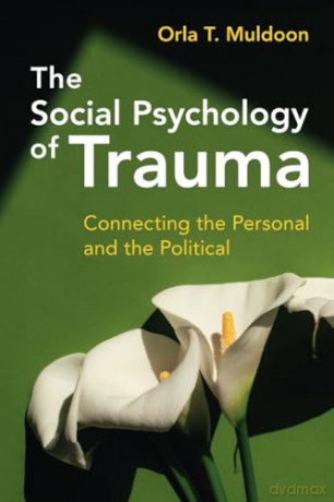 The Social Psychology of Trauma: Connecting the Personal and the Political - Orla T. Muldoon [KSIĄŻKA]