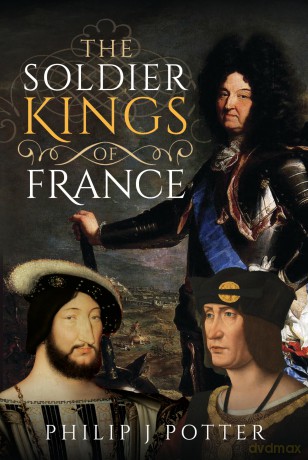 The Soldier Kings of France - Philip J Potter [KSIĄŻKA]