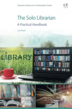 The Solo Librarian: A Practical Handbook (Chandos: Advances in Information) - Roper [KSIĄŻKA]