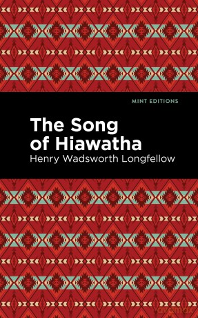 The Song Of Hiawatha (Mint Editions (Poetry and Verse)) - Henry Wadsworth Longfellow [KSIĄŻKA]