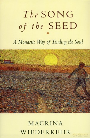 The Song of the Seed: A Monastic Way of Tending the Soul: The Monastic Way of Tending the Soul - Macrina Wiederkehr [KSIĄŻKA]