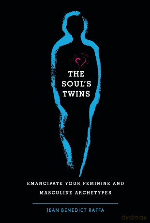 The Soul's Twins: Emancipate Your Feminine and Masculine Archetypes - Jean Benedict Raffa [KSIĄŻKA]