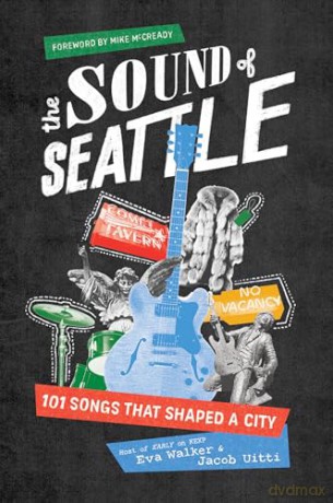 The Sound of Seattle: 101 Songs that Shaped a City - Eva Walker [KSIĄŻKA]
