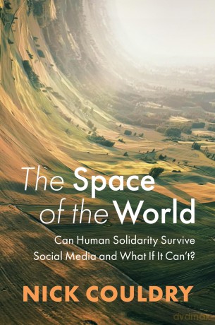 The Space of the World: Can Human Solidarity Survive Social Media and What If It Can't - Nick Couldry [KSIĄŻKA]