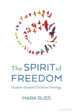 The Spirit of Freedom: Quaker-shaped Christian Theology - Mark Russ [KSIĄŻKA]