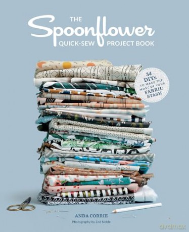 The Spoonflower Quick-sew Project Book:: 34 DIYs to make the most of your fabric stash - Stephen Fraser [KSIĄŻKA]