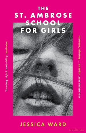 The St. Ambrose School for Girls: A darkly gripping coming-of-age story, filled with secrets and twisted friendships - Jessica Ward [KSIĄŻKA]