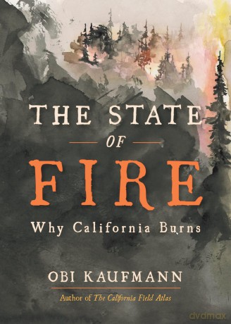 The State of Fire: Why California Burns - Obi Kaufmann [KSIĄŻKA]