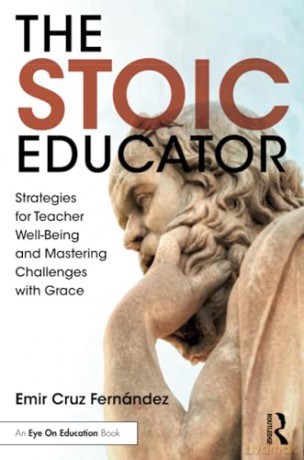 The Stoic Educator: Strategies for Teacher Well-Being and Mastering Challenges with Grace - Emir Cruz Fernández [KSIĄŻKA]