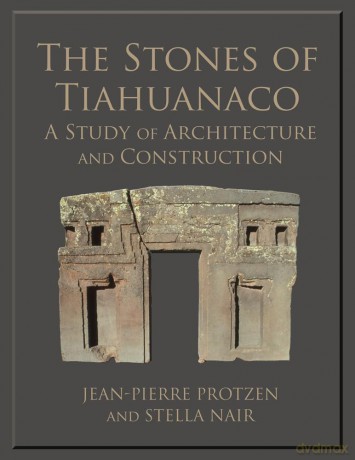 The Stones of Tiahuanaco: A Study of Architecture and Construction (Monograph) (Monographs): 75 - Jean-Pierre Protzen [KSIĄŻKA]