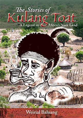 The Stories of Kulang Toat: A Legend in Africa's Nuer Land - Weirial Puok Baluang [KSIĄŻKA]