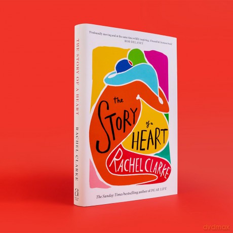 The Story of a Heart: 'Profoundly moving and at the same time wildly inspiring' Rob Delaney - Rachel Clarke [KSIĄŻKA]