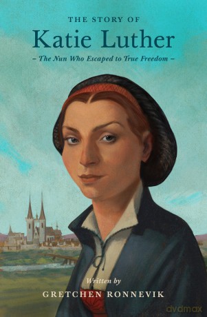 The Story of Katie Luther: The Nun Who Escaped to True Freedom (Lives of Faith and Grace) - Gretchen Ronnevik [KSIĄŻKA]