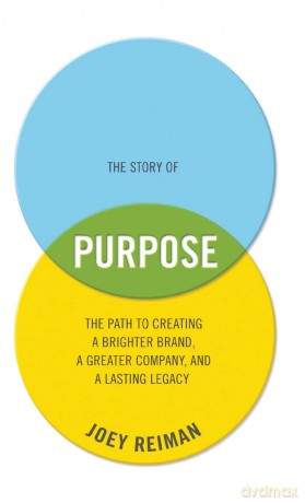 The Story of Purpose: The Path to Creating a Brighter Brand, a Greater Company, and a Lasting Legacy - Joey Reiman [KSIĄŻKA]
